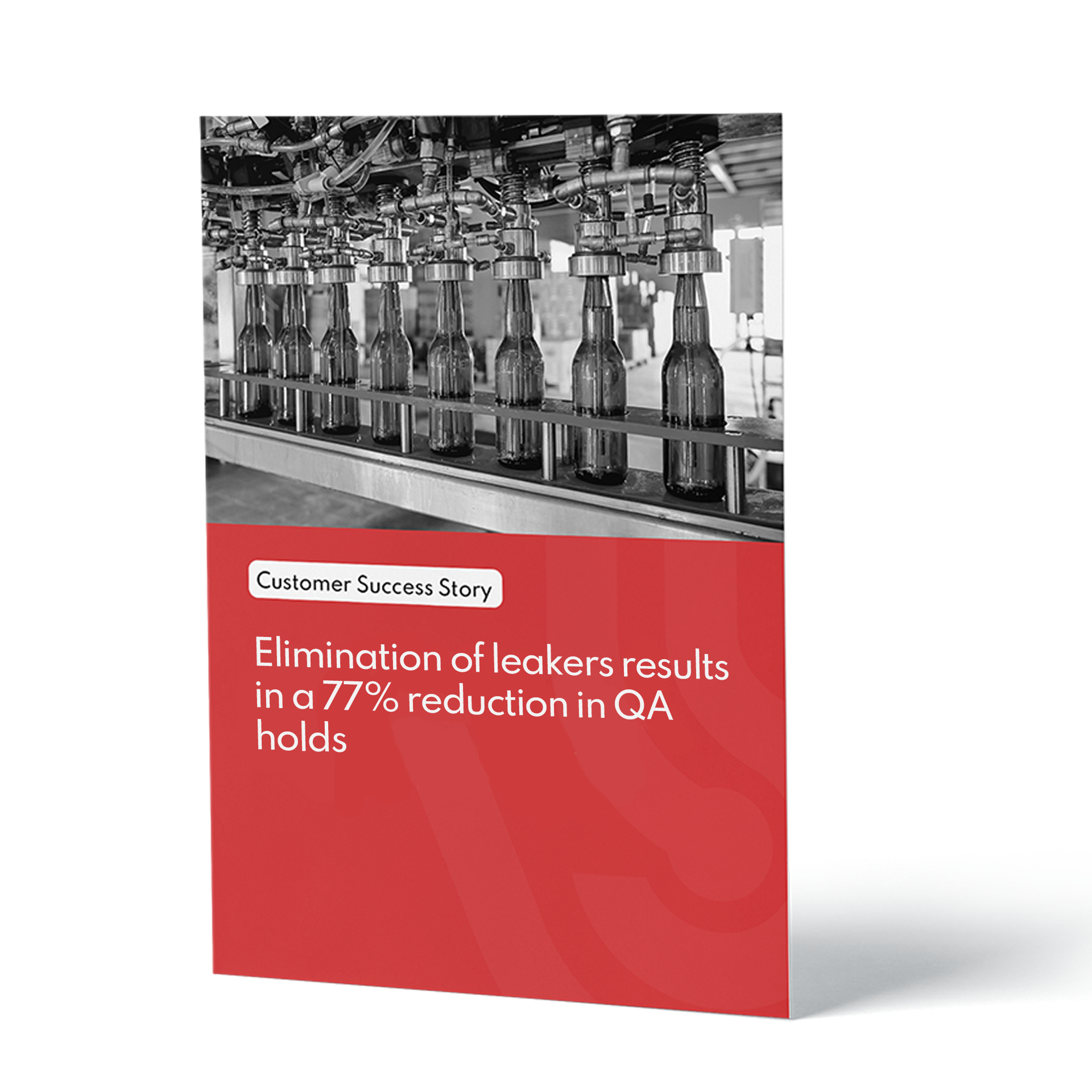 Elimination of leakers 77% reduction in QA holds case study